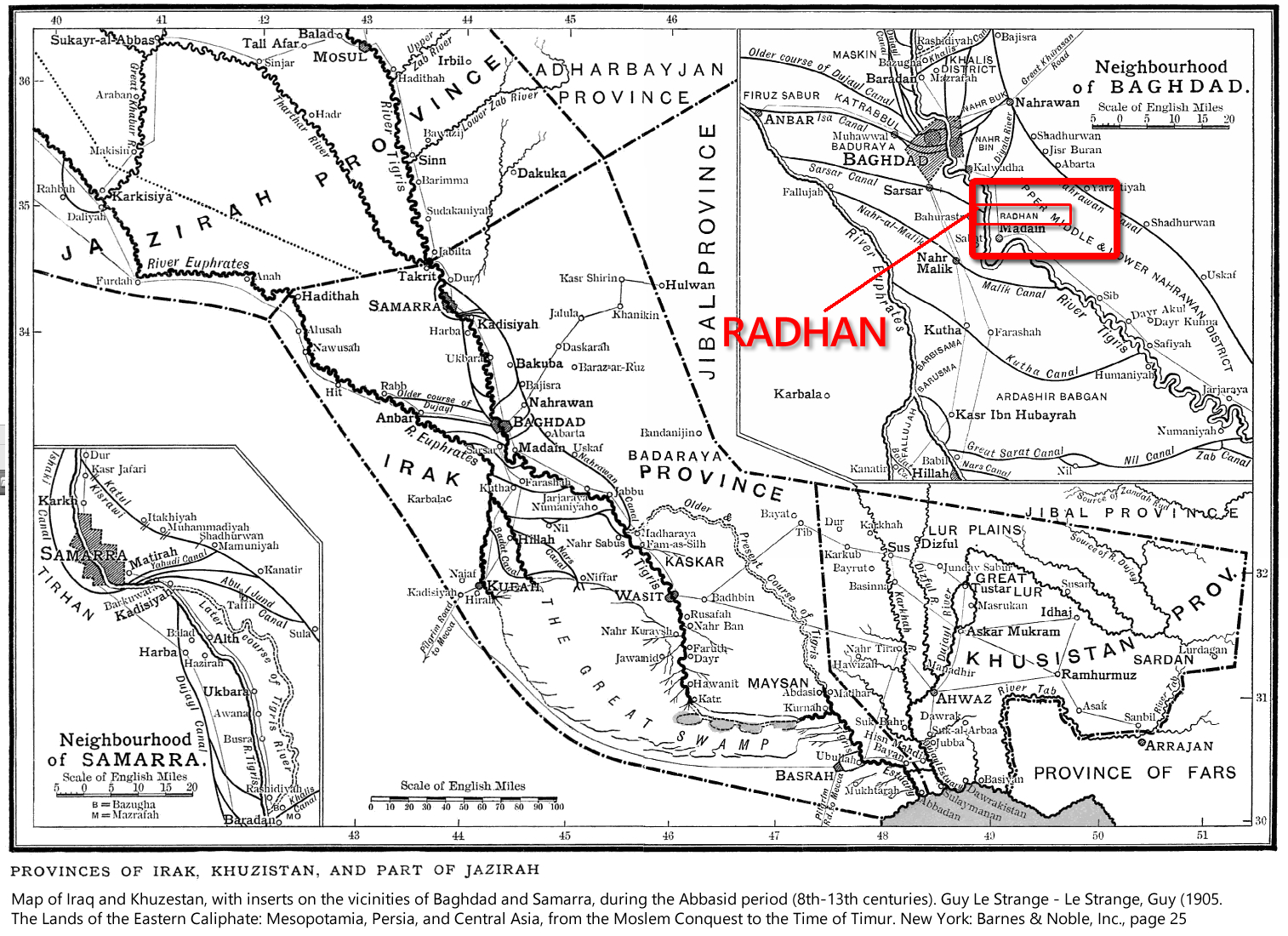 Map of Iraq and Khuzestan, with inserts on the vicinities of Baghdad and Samarra, during the Abbasid period (8th-13th centuries). Guy Le Strange - Le Strange, Guy (1905. The Lands of the Eastern Caliphate: Mesopotamia, Persia, and Central Asia, from the Moslem Conquest to the Time of Timur. New York: Barnes & Noble, Inc., page 25.