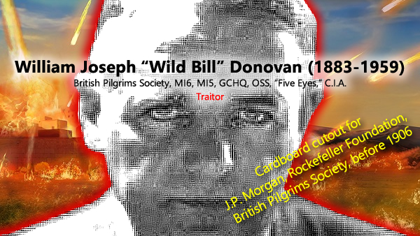 PART 1: WILLIAM J. DONOVAN WAS A FAKE - ALLEGED CIA PROGENITOR TOOK ORDERS AFTER LAW SCHOOL (1905) FROM THE BRITISH PILGRIMS SOCIETY