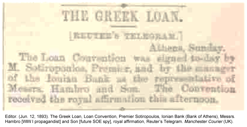 Editor. (Jun. 12, 1893). The Greek Loan, Loan Convention, Premier Sotiropoulos, Ionian Bank (Bank of Athens), Messrs. Hambro and Son, royal affirmation, Reuter's Telegram. Manchester Courier.