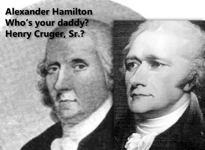 Alexander Hamilton Who’s your daddy? Henry Cruger, Sr.?