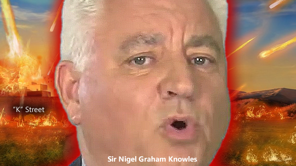 SIR NIGEL KNOWLES: THE KING OF “K” STREET - IS THIS PRINCE’S TRUST CRIMINAL TOO CORRUPT TO JAIL?