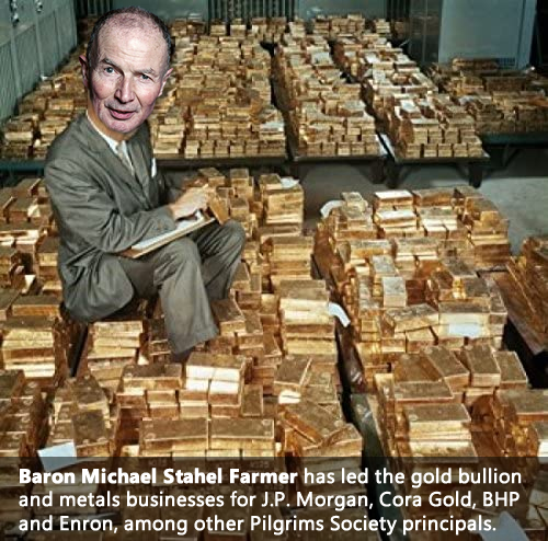 Baron Michael Stahel Farmer has led the gold bullion and metals businesses for J.P. Morgan, Cora Gold, BHP and Enron, among other Pilgrims Society principals.