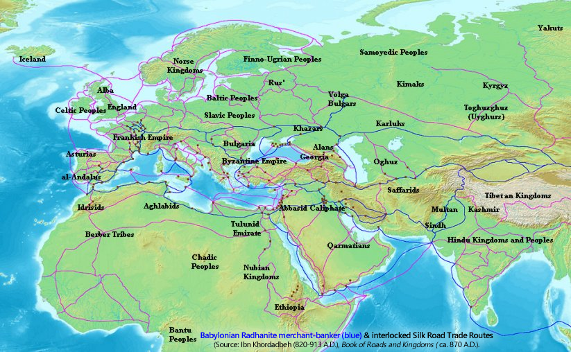 Babylonian Radhanite merchant-banker (blue) & interlocked Silk Road Trade Routes. (Source: Ibn Khordadbeh (820-913 A.D.), Book of Roads and Kingdoms ( ca. 870 A.D.).